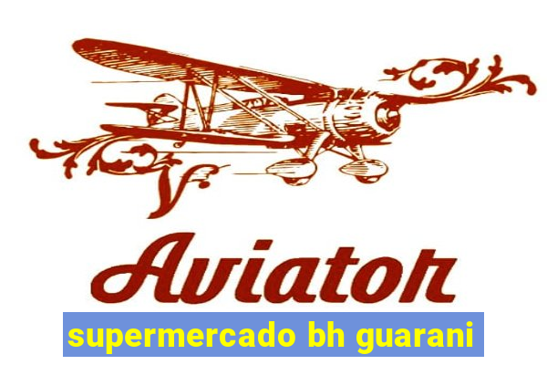 supermercado bh guarani