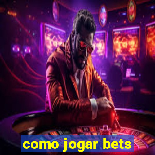 como jogar bets