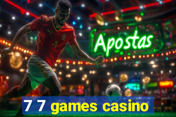 7 7 games casino