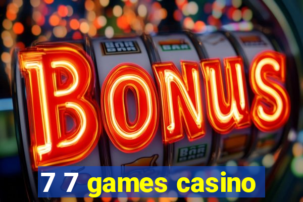 7 7 games casino