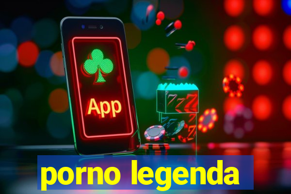 porno legenda