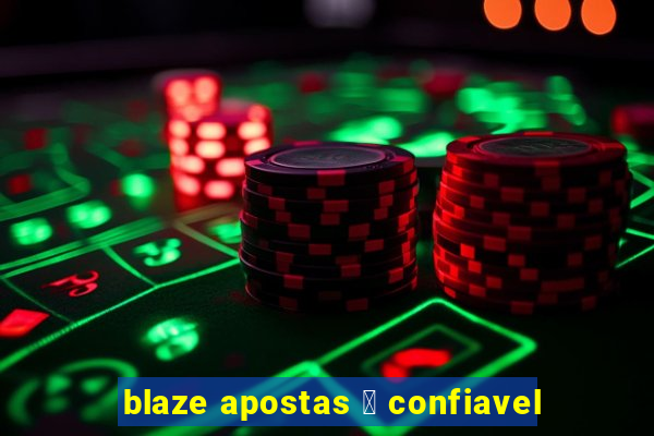 blaze apostas 茅 confiavel