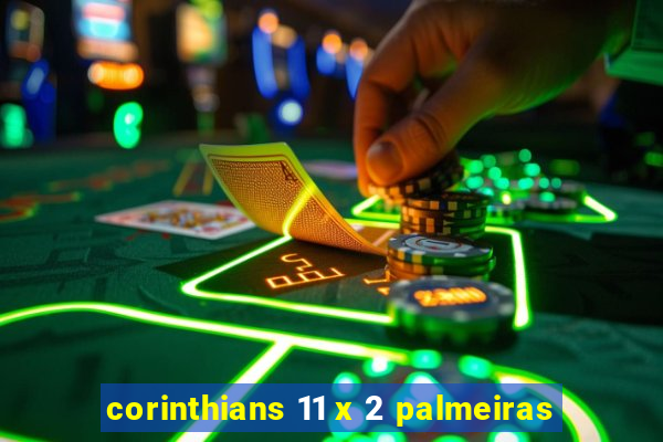 corinthians 11 x 2 palmeiras