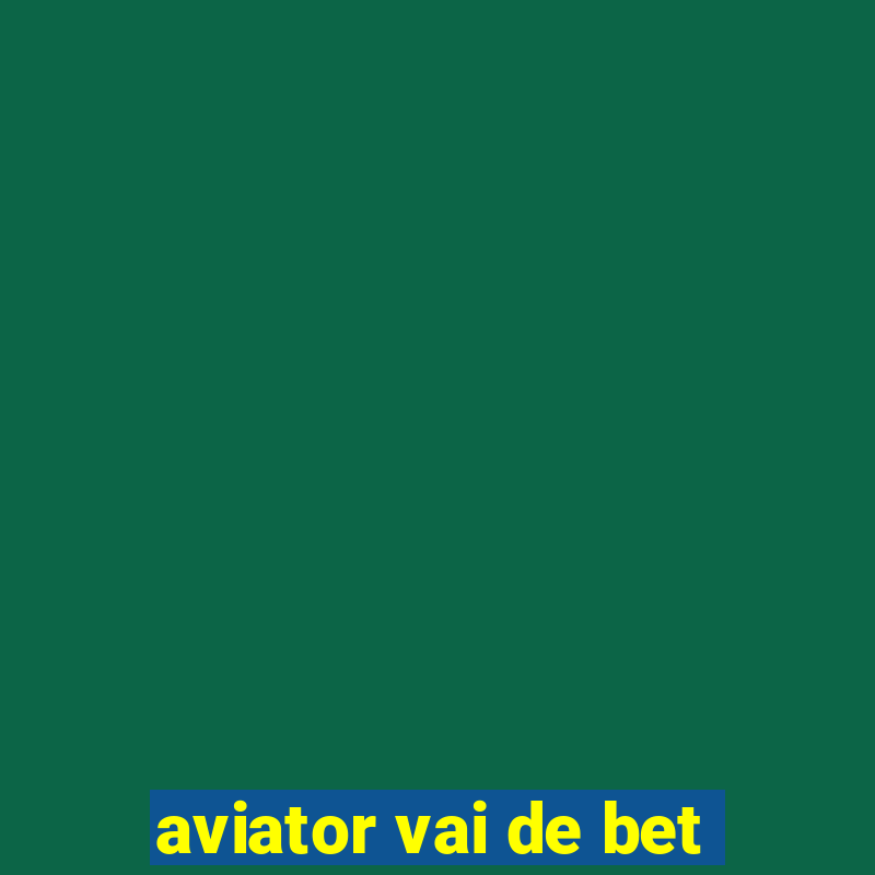 aviator vai de bet