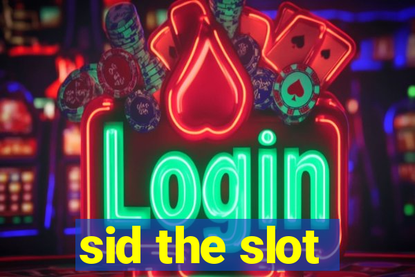 sid the slot