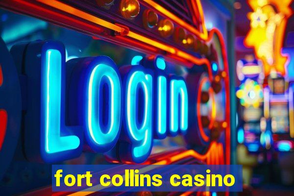 fort collins casino