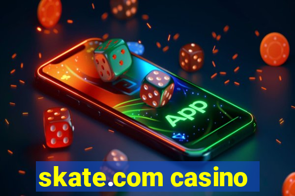 skate.com casino