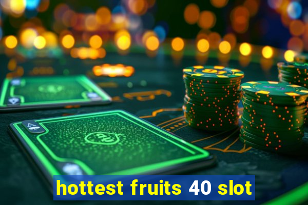 hottest fruits 40 slot