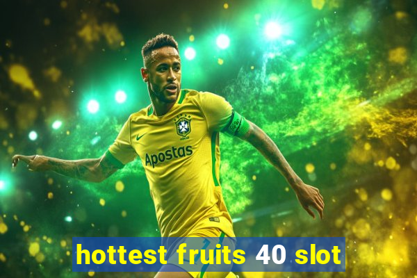 hottest fruits 40 slot