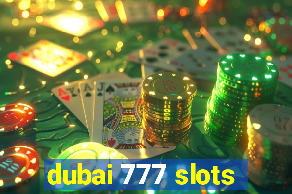 dubai 777 slots