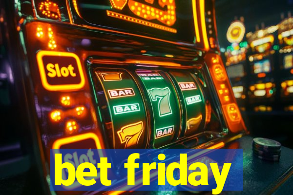 bet friday