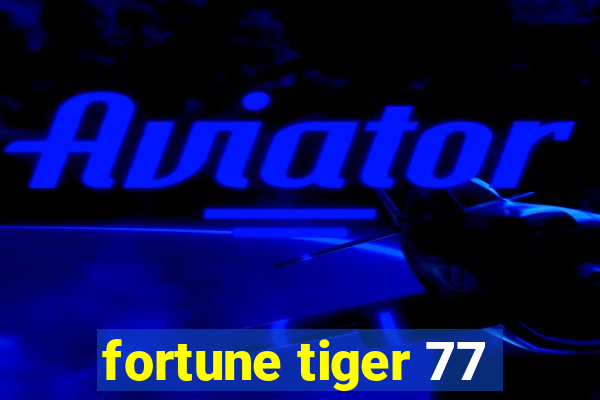 fortune tiger 77