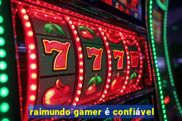 raimundo gamer é confiável