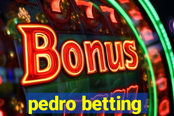 pedro betting