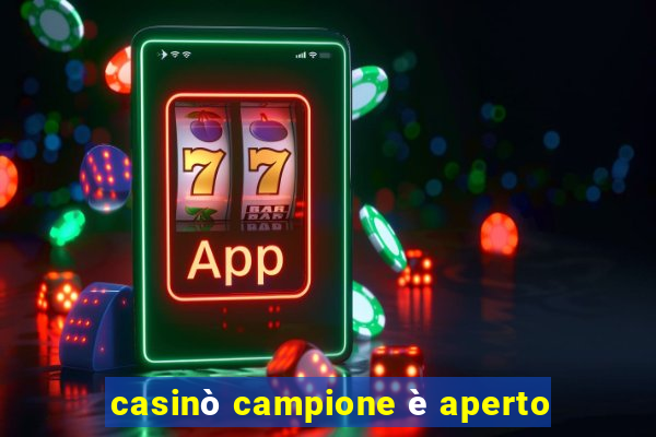 casinò campione è aperto