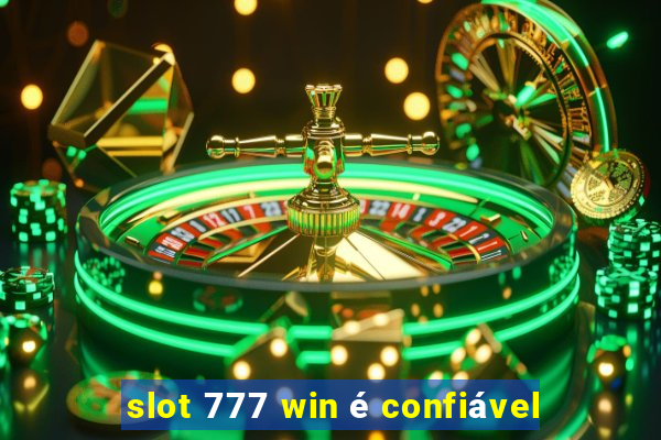 slot 777 win é confiável