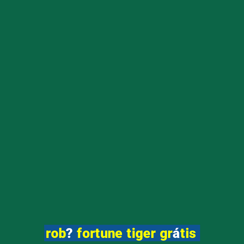 rob? fortune tiger grátis