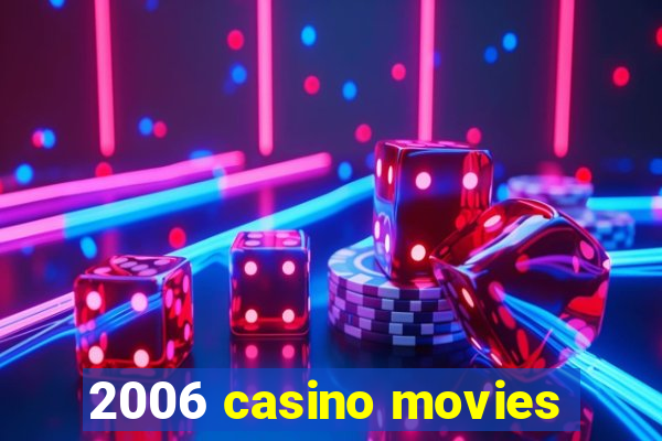 2006 casino movies