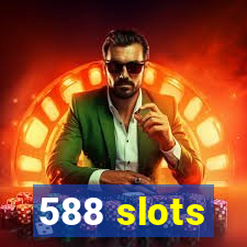 588 slots