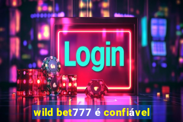 wild bet777 é confiável