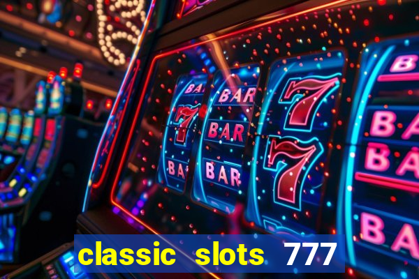 classic slots 777 paga mesmo