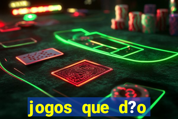 jogos que d?o dinheiro sem apostar