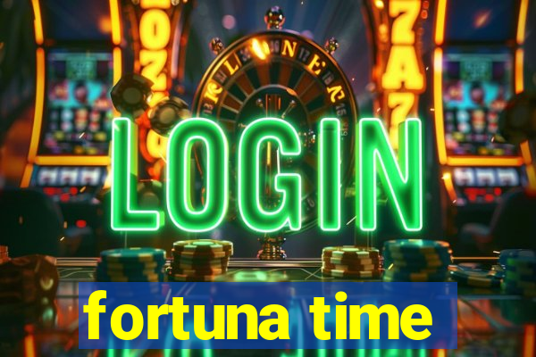 fortuna time