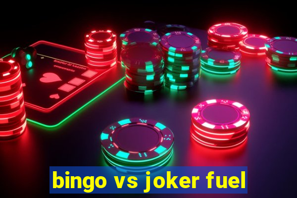 bingo vs joker fuel