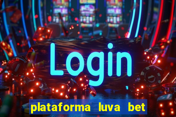 plataforma luva bet e confiável