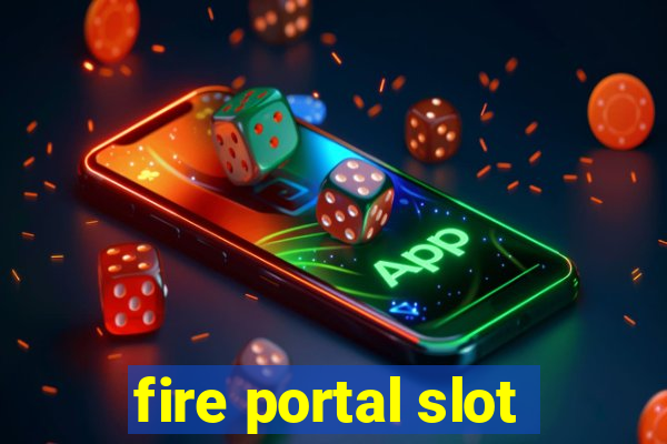 fire portal slot