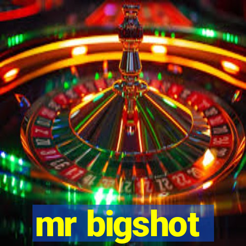 mr bigshot