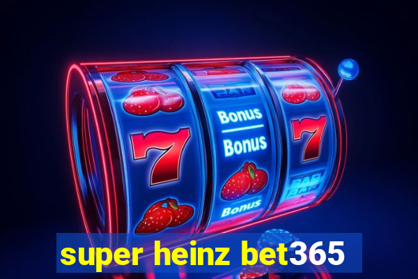 super heinz bet365