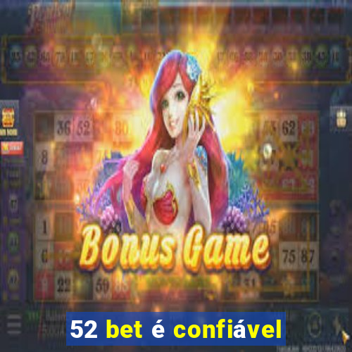 52 bet é confiável