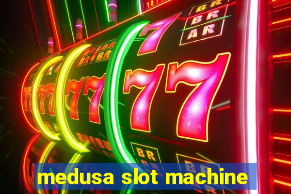 medusa slot machine