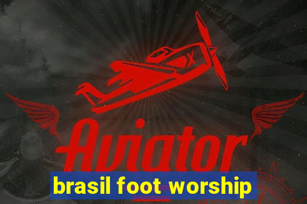 brasil foot worship