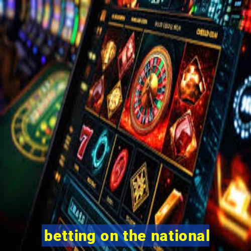 betting on the national