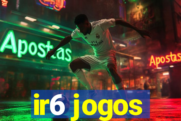 ir6 jogos