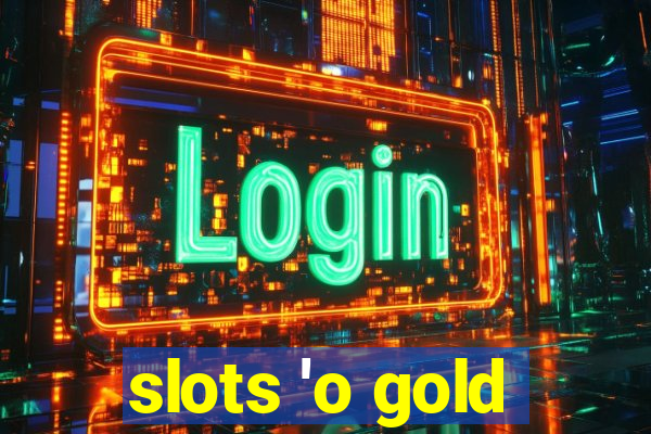 slots 'o gold