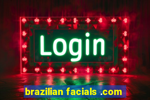 brazilian facials .com