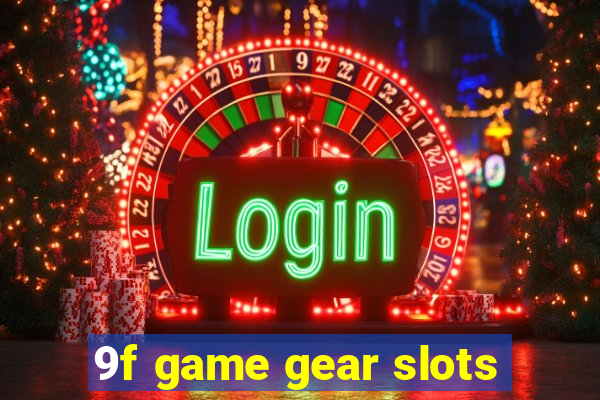 9f game gear slots