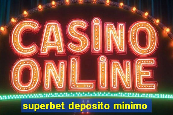 superbet deposito minimo