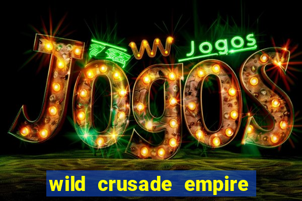 wild crusade empire treasures slot