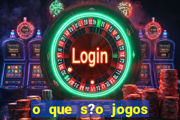 o que s?o jogos de apostas