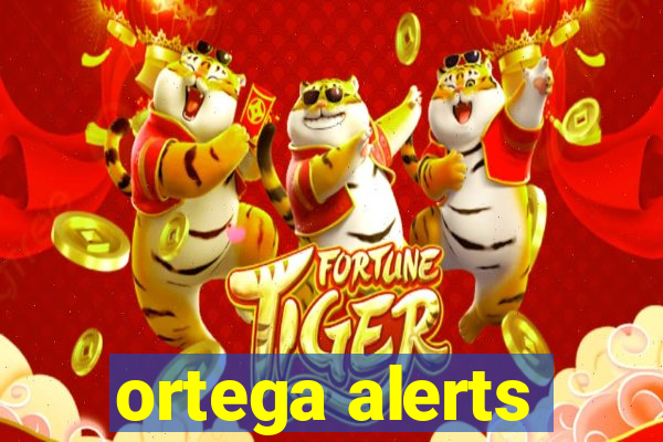 ortega alerts