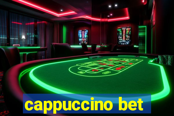 cappuccino bet