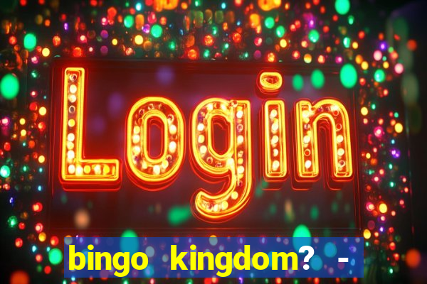 bingo kingdom? - bingo live