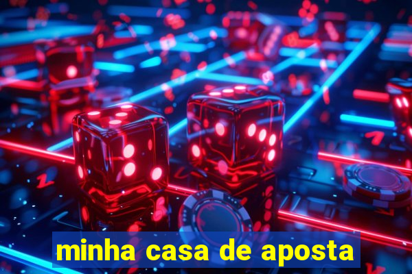 minha casa de aposta