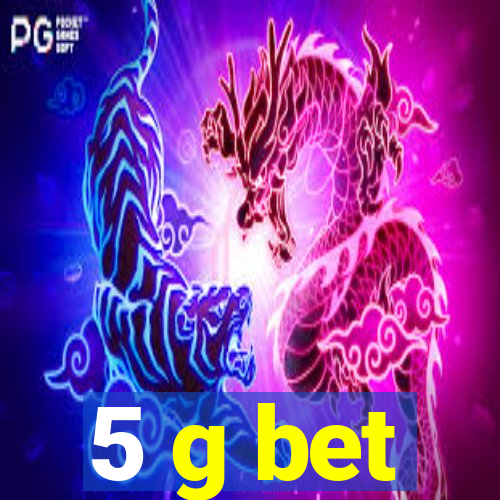 5 g bet