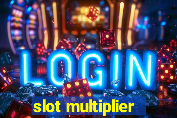 slot multiplier