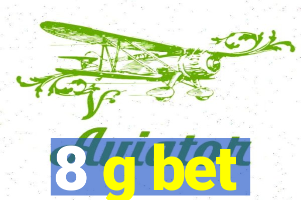 8 g bet